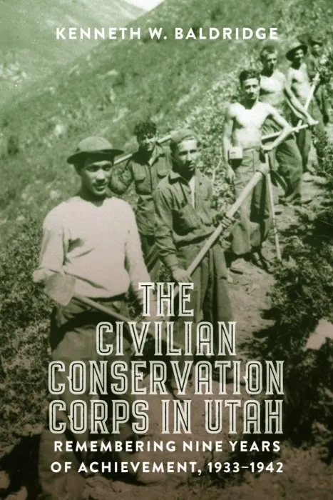 The Civilian Conservation Corps in Utah, 1933-1942: Remembering Nine Years of Achievement: Remembering Nine Years of Achievement
