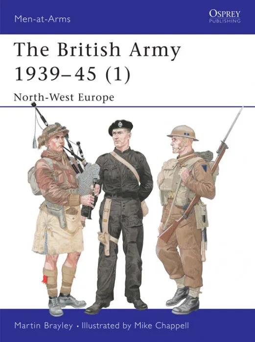 The British Army 1939–45 (1): North-West Europe, Book 354 (Men-at-Arms)