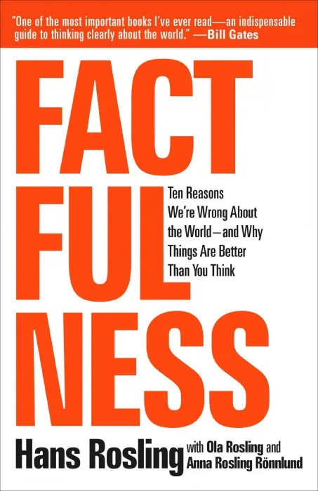 Factfulness: Ten Reasons We're Wrong About the World—and Why Things Are Better Than You Think