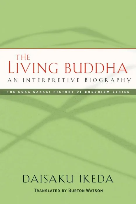 The Living Buddha: An Interpretive Biography (Soka Gakkai History of Buddhism, Book 1)