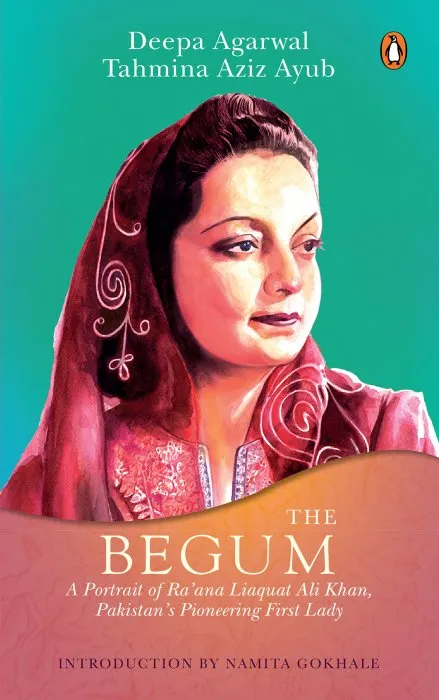 The Begum: A Portrait of Ra’ana Liaquat Ali Khan, Pakistan’s Pioneering First Lady