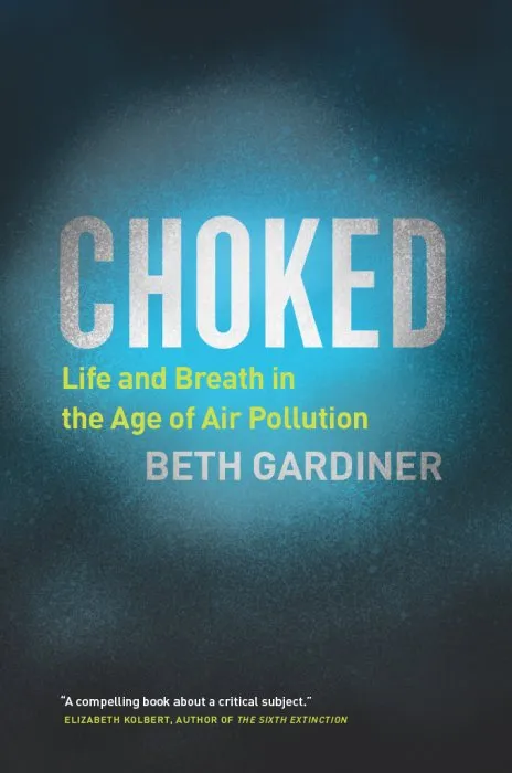 Choked: Life and Breath in the Age of Air Pollution: Life and Breath in the Age of Air Pollution