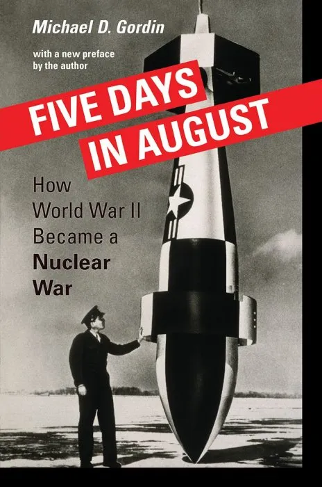 Five Days in August: How World War II Became a Nuclear War, Revised Edition