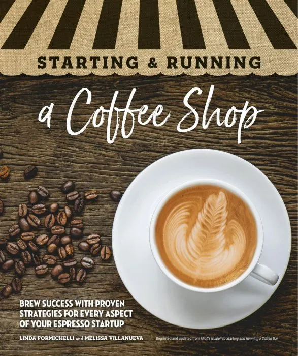 Starting & Running a Coffee Shop: Brew Success with Proven Strategies for Every Aspect of Your Espresso Startup (Starting & Running)