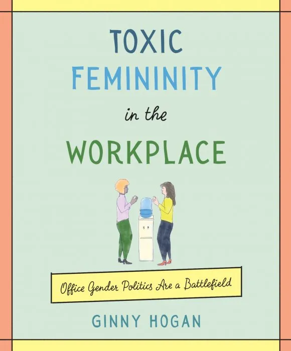 Toxic Femininity in the Workplace: Office Gender Politics Are a Battlefield