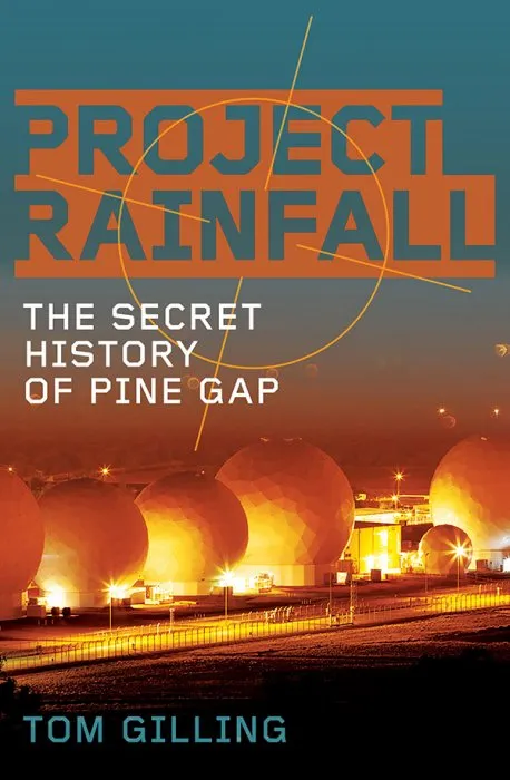 Project RAINFALL: The Secret History Of Pine Gap