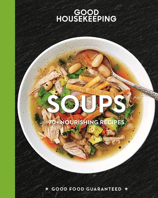 Good Housekeeping Soups: 70+ Nourishing Recipes (Good Food Guaranteed, Book 14)