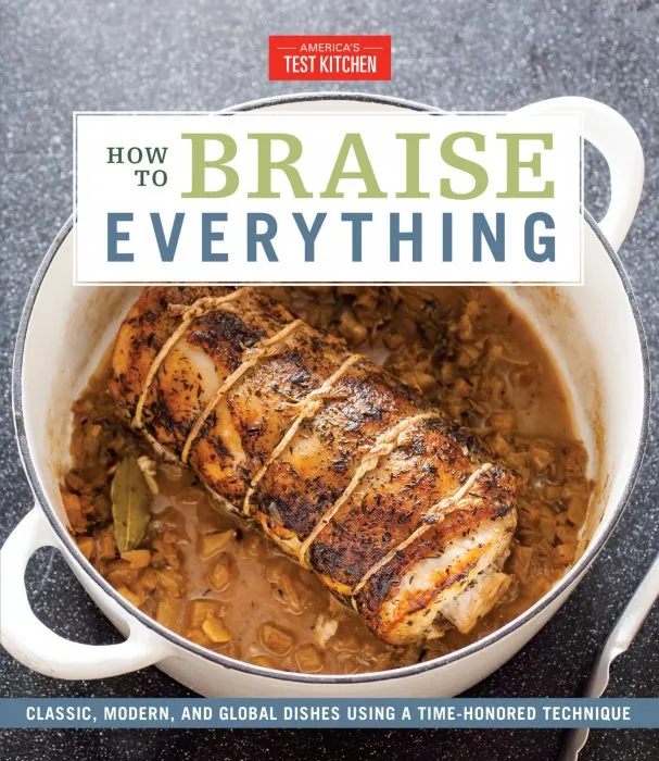 How to Braise Everything: Classic, Modern, and Global Dishes Using a Time-Honored Technique