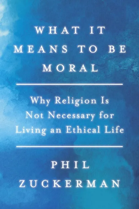 What It Means to Be Moral: Why Religion Is Not Necessary for Living an Ethical Life