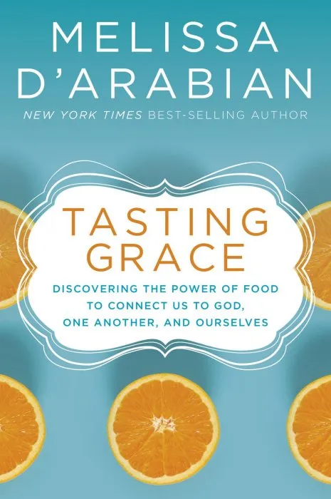 Tasting Grace: Discovering the Power of Food to Connect Us to God, One Another, and Ourselves