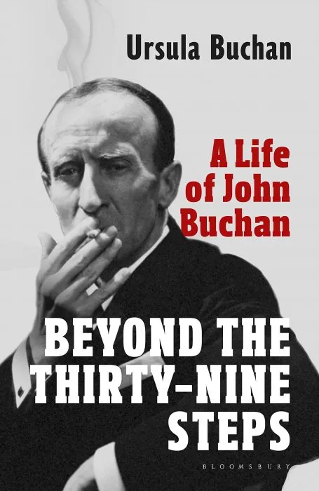 Beyond the Thirty-Nine Steps: A Life of John Buchan