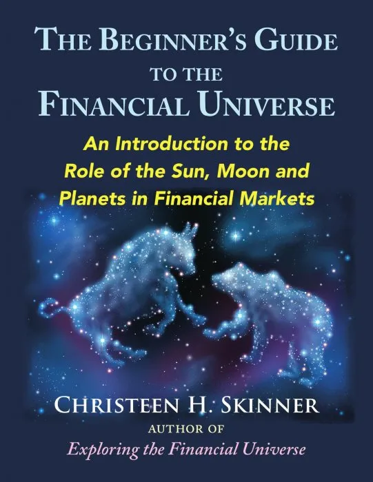 The Beginners Guide to the Financial Universe: An Introduction to the Role of the Sun, Moon, and Planets in Financial Markets