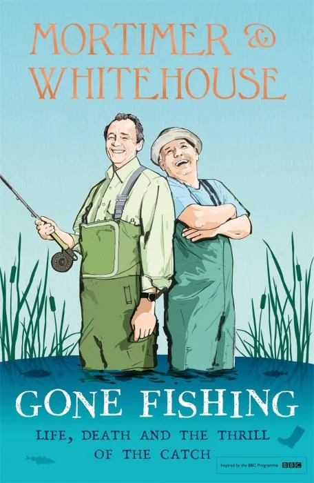 Mortimer & Whitehouse: Gone Fishing: Life, Death and the Thrill of the Catch