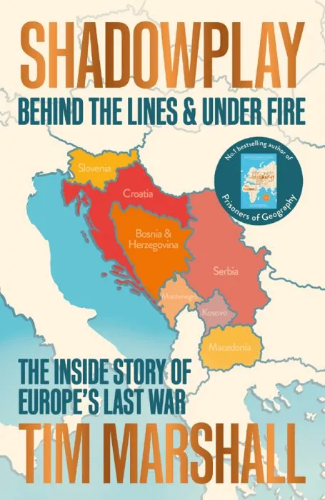 Shadowplay: Behind the Lines and Under Fire: The Inside Story of Europe's Last War