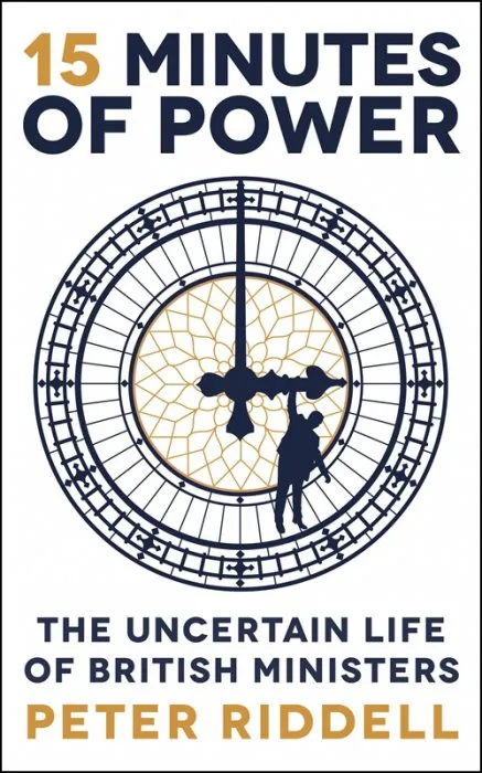 15 Minutes of Power: The Uncertain Life of British Ministers
