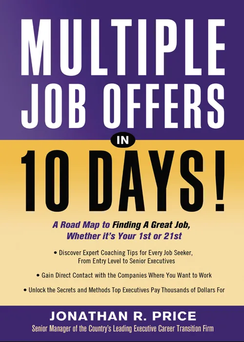 Multiple Job Offers in 10 Days!: A Road Map to Finding a Great Job, Whether It's Your 1st or 21st