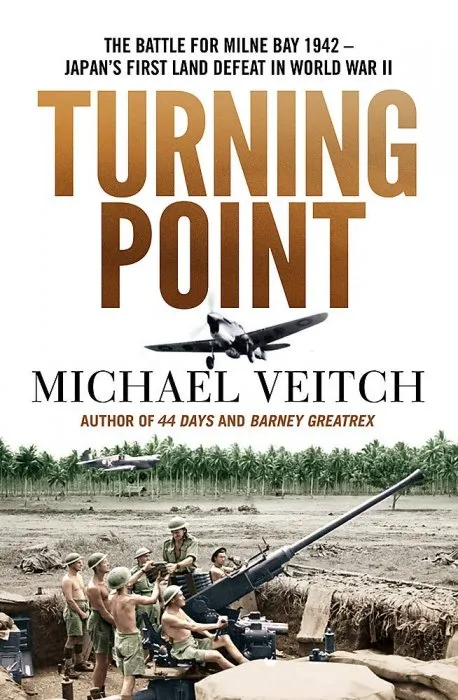 Turning Point: The Battle for Milne Bay 1942 - Japan's first land defeat in World War II