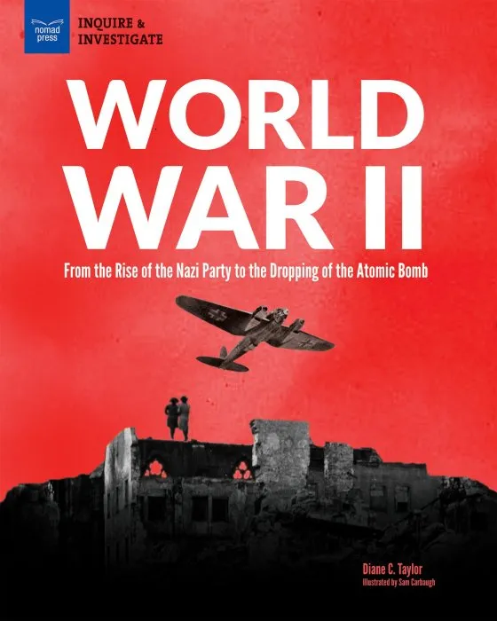 World War II: From the Rise of the Nazi Party to the Dropping of the Atomic Bomb (Inquire & Investigate)