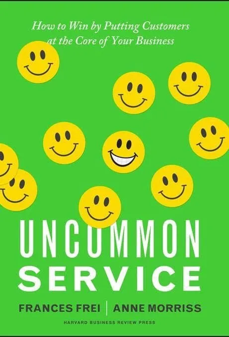 Uncommon Service: How to Win by Putting Customers at the Core of Your Business