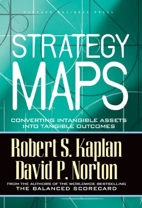 Strategy Maps: Converting Intangible Assets into Tangible Outcomes