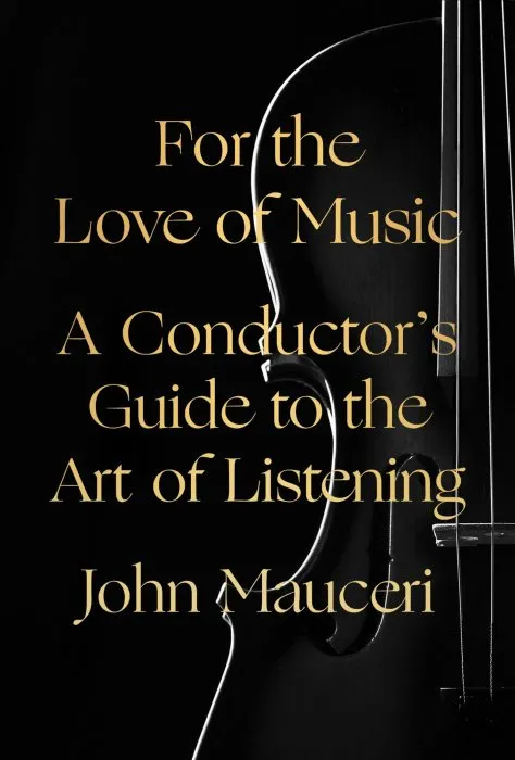 For the Love of Music: A Conductor's Guide to the Art of Listening