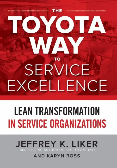 The Toyota Way to Service Excellence: Lean Transformation in Service Organizations