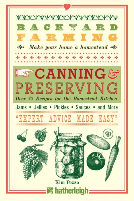 Canning & Preserving: Over 75 Recipes for the Homestead Kitchen (Backyard Farming, Book 8)