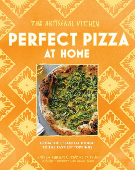 Pizza: 27 Recipes, from the Essential Dough to the Tastiest Toppings (The Artisanal Kitchen)
