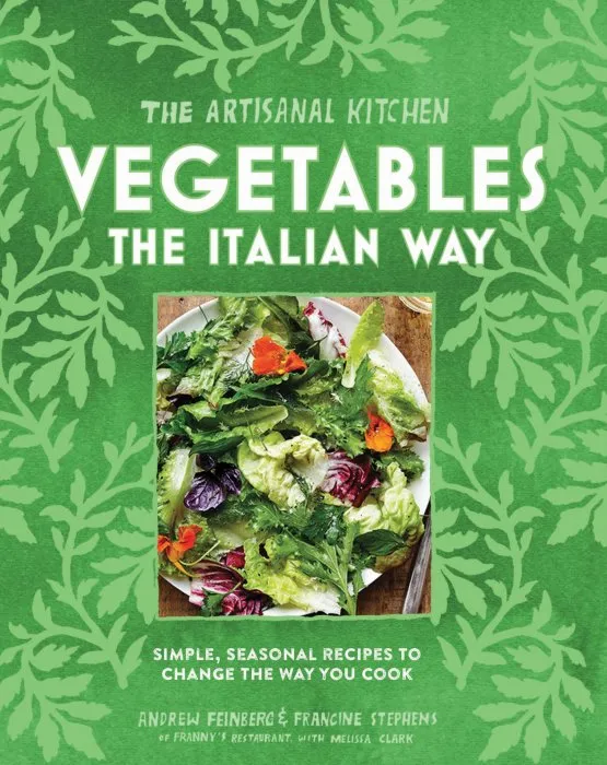 Vegetables: 27 Essential Italian Recipes for Seasonal Deliciousness (The Artisanal Kitchen)