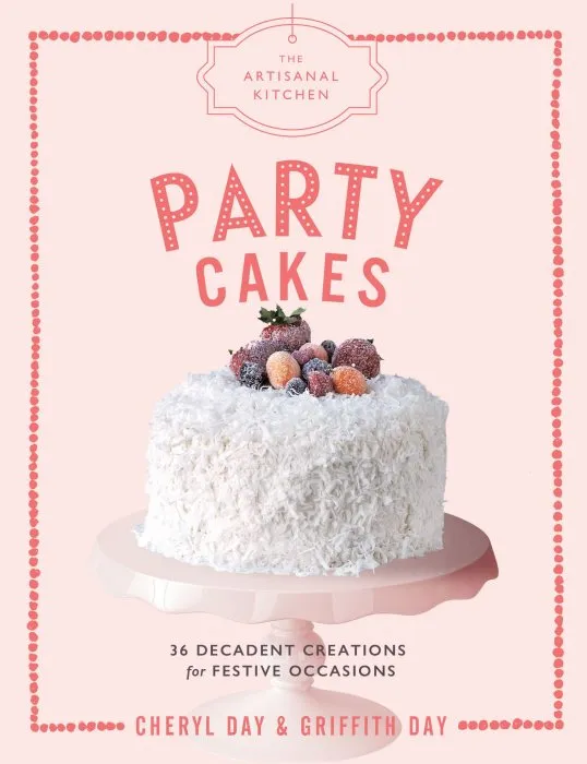 Party Cakes: 36 Decadent Creations for Festive Occasions (The Artisanal Kitchen)