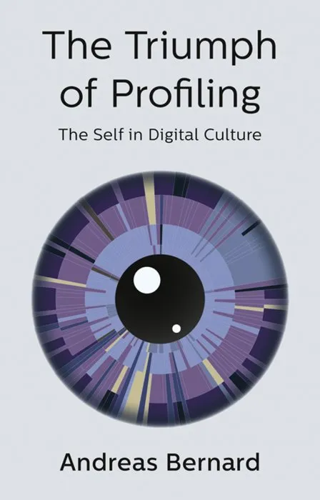 The Triumph of Profiling: The Self in Digital Culture