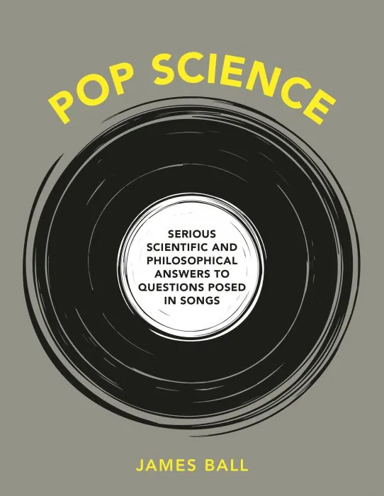 Pop Science: Serious Answers to Deep Questions Posed in Songs