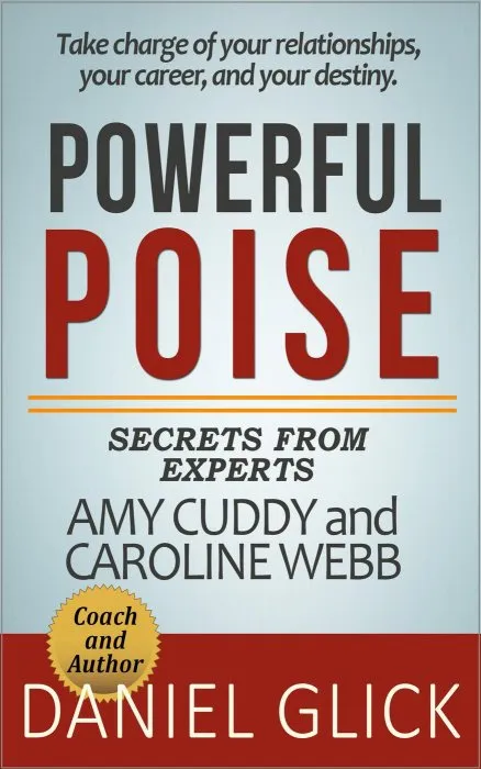 Powerful Poise: Secrets from Experts and Authors Amy Cuddy and Caroline Webb