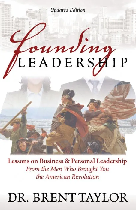 Founding Leadership: Lessons on Business & Personal Leadership From the Men Who Brought You the American Revolution, Updated Edition