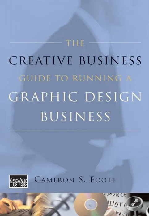 The Creative Business Guide to Running a Graphic Design Business, Revised Edition