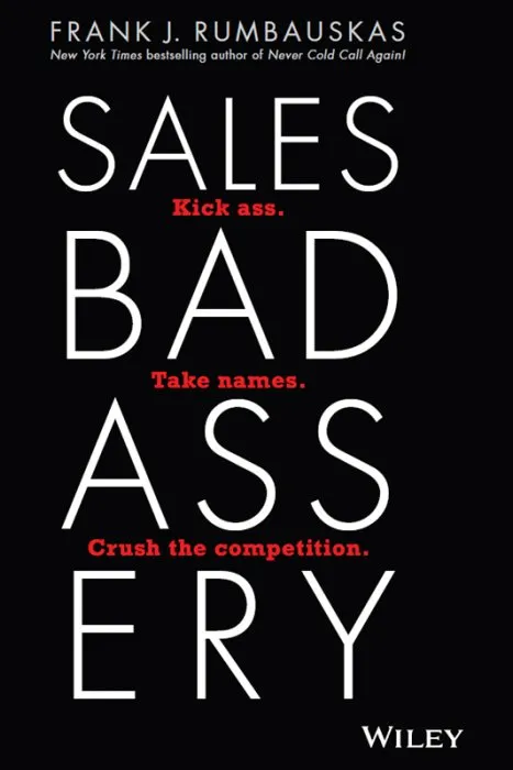 Sales Badassery: Kick Ass. Take Names. Crush the Competition.