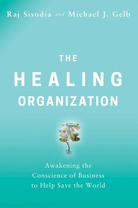 The Healing Organization: Awakening the Conscience of Business to Help Save the World
