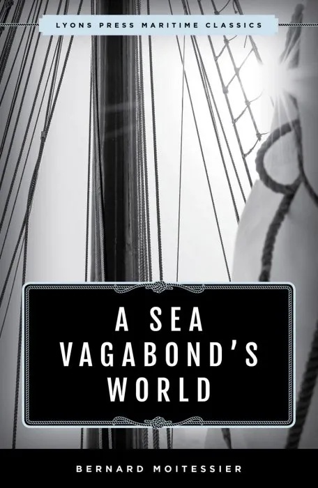 A Sea Vagabond's World: Boats and Sails, Distant Shores, Islands and Lagoons