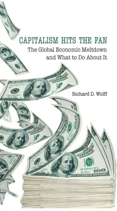 Capitalism Hits the Fan: The Global Economic Meltdown and What to Do About It