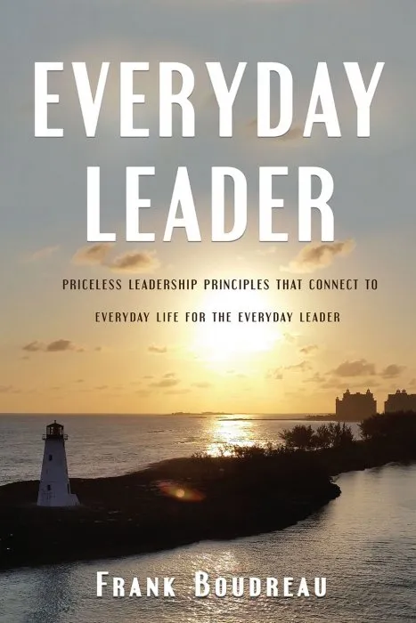 Everyday Leader: Priceless Leadership Principles that Connect to Everyday Life for the Everyday Leader