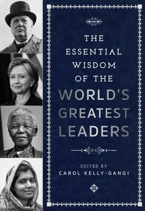 The Essential Wisdom of the World's Greatest Leaders (Essential Wisdom)