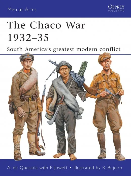 The Chaco War 1932–35: South America's greatest modern conflict (Men-at-Arms, Book 474)