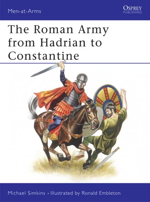 The Roman Army from Hadrian to Constantine (Men-at-Arms #93)