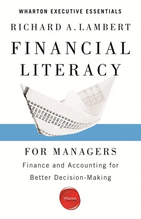 Financial Literacy for Managers: Finance and Accounting for Better Decision-Making (Wharton Executive Essentials), 2nd Edition