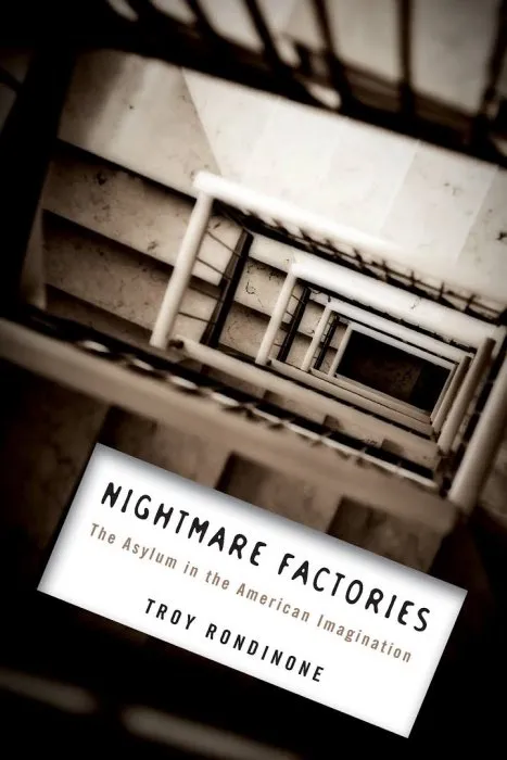 Nightmare Factories: The Asylum in the American Imagination