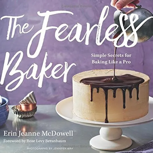 The Fearless Baker: Simple Secrets for Baking Like a Pro