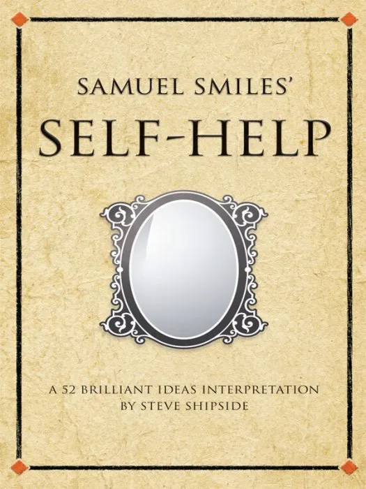 Samuel Smile's Self-Help: A 52 Brilliant Ideas Interpretation (Infinite Success)