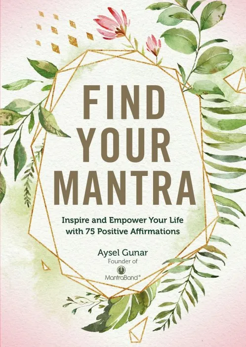 Find Your Mantra: Inspire and Empower Your Life with 75 Positive Affirmations