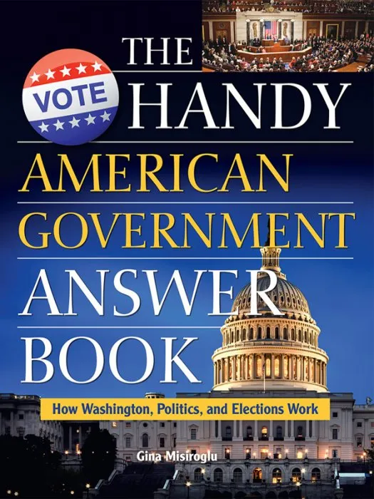 The Handy American Government Answer Book: How Washington, Politics and Elections Work (The Handy Answer Book)