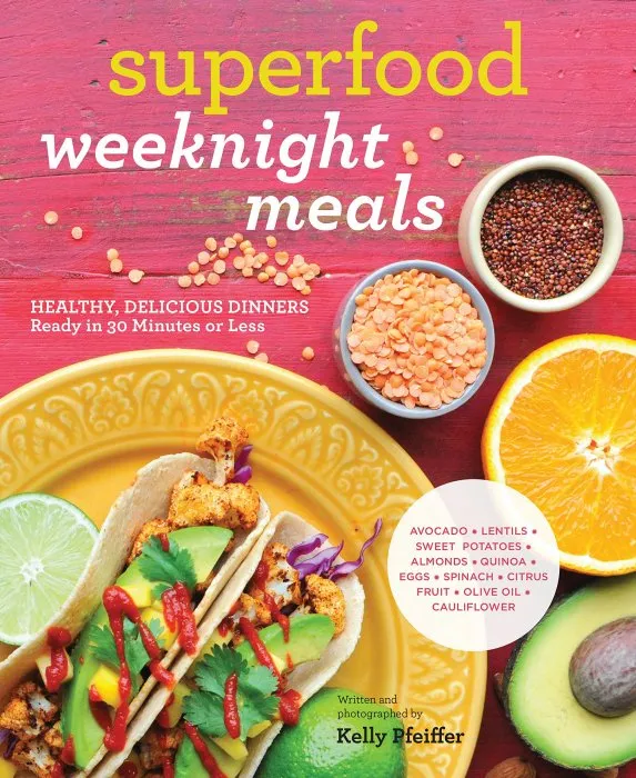 Superfood Weeknight Meals: Healthy, Delicious Dinners Ready in 30 Minutes or Less